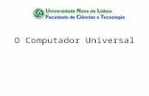 O Computador Universal. Bibliografia Base Artigo “Turing Machine” por James Moor em Encyclopedia of Computer Science (4a Edição). Bib. FCT/UNL: QA 76.15.