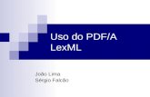Uso do PDF/A LexML João Lima Sérgio Falcão. Contexto Preservação a longo termo Arquivo auto-contido  Fontes  Assinatura Digital  XML PDF/A.