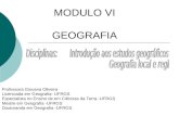 MODULO VI GEOGRAFIA Professora Giovana Oliveira Licenciada em Geografia- UFRGS Especialista no Ensino de em Ciências da Terra -UFRGS Mestre em Geografia.
