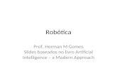 Robótica Prof. Herman M Gomes Slides baseados no livro Artificial Intelligence – a Modern Approach.