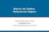 Banco de Dados Relacional Objeto- Vânia Maria Ponte Vidal vvidal@lia.ufc.br Universidade Federal do Ceará.