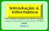 69 Introdução à Informática Prof. Roberto Cabral de Mello Borges Instituto de Informática / Escola Técnica - UFRGS 2009 Parte 2.