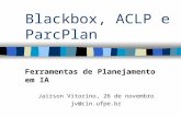 Blackbox, ACLP e ParcPlan Ferramentas de Planejamento em IA Jairson Vitorino, 26 de novembro jv@cin.ufpe.br.