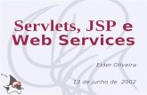 Servlets, JSP e Web Services Eider Oliveira 13 de junho de 2002.