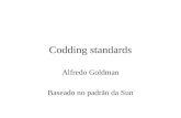 Codding standards Alfredo Goldman Baseado no padrão da Sun.