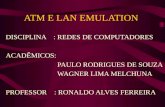 ATM E LAN EMULATION DISCIPLINA : REDES DE COMPUTADORES ACADÊMICOS: PAULO RODRIGUES DE SOUZA WAGNER LIMA MELCHUNA PROFESSOR : RONALDO ALVES FERREIRA.