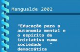 Mangualde 2002 “Educação para a autonomia mental e o espírito de iniciativa numa sociedade democrática”