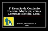 1 1ª Reunião da Comissão Eleitoral Municipal com a Comissão Eleitoral Local Anápolis, 13 de Outubro de 2009.