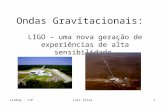 Lisboa - LIPLuís Silva1 Ondas Gravitacionais: LIGO – uma nova geração de experiências de alta sensibilidade.