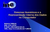 1 Sistemas Numéricos e a Representação Interna dos Dados no Computador Roberto Willrich INE- CTC-UFSC E-Mail: willrich@inf.ufsc.br URL: willrich.