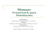 Monarc Framework para Simulações Disciplina: Programação Distribuída e Paralela Alunos: Anderson Bestteti e Rafael Zancan Frantz Professor: Cláudio Fernando.