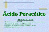 Ácido Peracético Ana M. A. Lóis Enfermeira da CCIH Associação Portuguesa de Beneficência Assessora técnica – CENECATI (Assessoria Técnica para Mundial.