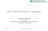 30 Novembro 2007Listas e Vectores: Pesquisa e Ordenação1 Pedro Barahona DI/FCT/UNL Introdução aos Computadores e à Programação 1º Semestre 2007/2008.