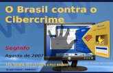 O Brasil contra o Cibercrime - PLS 76/2000, PLS 137/2000 e PLC 89/2003 – Senado Federal – 09/08/2007 O Brasil contra o Cibercrime SegInfo Agosto de 2007.