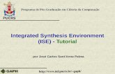 Integrated Synthesis Environment (ISE) - Tutorial por José Carlos Sant’Anna Palma Programa de Pós-Graduação em Ciência da Computação.