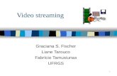 1 Video streaming Graciana S. Fischer Liane Tarouco Fabrício Tamusiunas UFRGS.