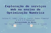 Exploração de serviços Web no ensino de Optimização Numérica Celina P. Leão 1, Lino A. Costa 1, Pedro Pimenta 2 e S.F.C.F.Teixeira 1 Universidade do Minho.