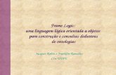 Frame Logic: uma linguagem lógica orientada a objetos para construção e consultas dedutivas de ontologias Jacques Robin e Franklin Ramalho CIn-UFPE.