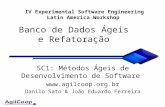 Banco de Dados Ágeis e Refatoração SC1: Métodos Ágeis de Desenvolvimento de Software  Danilo Sato & João Eduardo Ferreira IV Experimental.