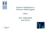 1 Agentes Inteligentes e Sistemas Multi-agente FIPA IST- 2003/2004 Ana Paiva.