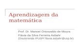 Aprendizagem da matemática Prof. Dr. Manoel Oriosvaldo de Moura Flávia da Silva Ferreira Asbahr (Doutoranda IPUSP/ flavia.asbahr@usp.br)