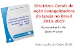 Diretrizes Gerais da Ação Evangelizadora da Igreja no Brasil 2015-2019 Apresentação de Dom Moacir Atualização do Clero 2015.