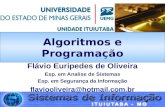 Algoritmos e Programação Flávio Euripedes de Oliveira Esp. em Analise de Sistemas Esp. em Segurança da Informação flaviooliveira@hotmail.com.br.