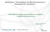 Indicadores e Segurança Pública: arranjos e modelos institucionais Renato Sérgio de Lima Maio de 2015 Workshop “Estratégias de Monitoramento e Redução.