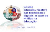 São Paulo – nov./2010 Gestão educomunicativa das tecnologias digitais: o caso do Mídias na Educação.