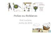 Polias ou Roldanas Prof. Luciano Junho de 2015. A Polia Origem Segundo algumas hipóteses, a roda foi inventada na Ásia, há 6000 anos, na Mesopotâmia.
