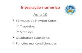 Integração numérica Aula 10  Fórmulas de Newton-Cotes:  Trapézios;  Simpson;  Quadratura Gaussiana.  Funções mal condicionadas 1.