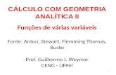 CÁLCULO COM GEOMETRIA ANALÍTICA II Funções de várias variáveis Fonte: Anton, Stewart, Flemming Thomas, Buske Prof. Guilherme J. Weymar CENG - UFPel 1.