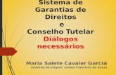 Sistema de Garantias de Direitos e Conselho Tutelar Diálogos necessários Maria Salete Cavaler Garci a material de origem: Ismael Francisco de Souza.