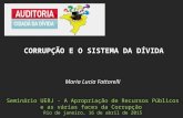 Maria Lucia Fattorelli Seminário UERJ - A Apropriação de Recursos Públicos e as várias faces da Corrupção Rio de janeiro, 16 de abril de 2015 CORRUPÇÃO.