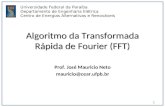 Algoritmo da Transformada Rápida de Fourier (FFT) Prof. José Mauricio Neto mauricio@cear.ufpb.br 1 Universidade Federal da Paraíba Departamento de Engenharia.