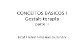 CONCEITOS BÁSICOS I Gestalt-terapia parte II Prof Helen Messias Guzmán.