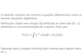 A Transformada de Laplace O método consiste em resolver equações diferenciais como se fossem equações algébricas. Definição: Dada uma função f(t) definida.