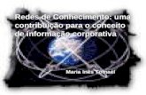 Redes de Conhecimento: uma contribuição para o conceito de informação corporativa Maria Inês Tomaél.