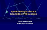 Epidemiologia Básica Conceitos Preliminares Aline Silva Almeida Enfermeira do Trabalho.