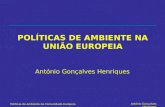 António Gonçalves Henriques Políticas de Ambiente da Comunidade Europeia António Gonçalves Henriques POLÍTICAS DE AMBIENTE NA UNIÃO EUROPEIA.