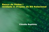 Banco de Dados I Unidade 3: Projeto de BD Relacional Cláudio Baptista.
