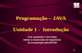 1 Programação – JAVA Unidade 1 - Introdução Prof. Aparecido V. de Freitas Mestre e Doutorando em Engenharia da Computação pela EPUSP.