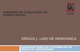 SÉRGIO J. LINO DE MENDONÇA SERVIDOR PÚBLICO E ESTÍMULOS ÀS PRATICAS INOVADORAS SEMINÁRIO DE ATUALIZAÇÃO EM ADMINISTRAÇÃO.