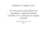 Edilson Costa Lima O Transtorno do Déficit de atenção e hiperatividade (TDAH) em crianças em idade escolar Tele-sala São Luís - MA 2007.