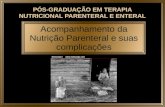 Acompanhamento da Nutrição Parenteral e suas complicações PÓS-GRADUAÇÃO EM TERAPIA NUTRICIONAL PARENTERAL E ENTERAL.