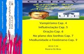 Vampirismo Cap. 4 Influênciação Cap. 5 Oração Cap. 6 No plano dos Sonhos Cap. 7 Mediunidade e Fenômeno Cap. 9 2012-7-25 Rosana De Rosa.