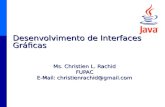 Desenvolvimento de Interfaces Gráficas Ms. Christien L. Rachid FUPAC E-Mail: christienrachid@gmail.com.