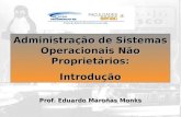 Http://weesan/cs 183/ Prof. Eduardo Maroñas Monks Administração de Sistemas Operacionais Não Proprietários: Introdução.