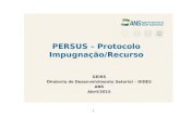 PERSUS – Protocolo Impugnação/Recurso GEIRS Diretoria de Desenvolvimento Setorial – DIDES ANS Abril/2015 1.