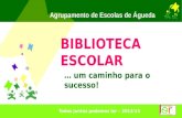 … um caminho para o sucesso! B IBLIOTECA E SCOLAR Todos juntos podemos ler – 2013/15 Agrupamento de Escolas de Águeda.